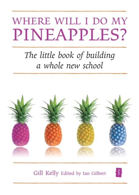 Where will I do my pineapples? : The Little Book of Building a Whole New School, EPUB eBook
