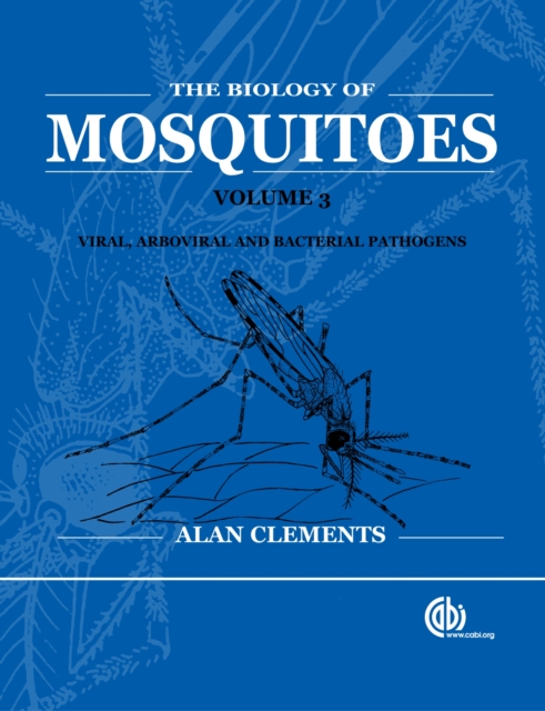 Biology of Mosquitoes, Volume 3 : Transmission of Viruses and Interactions with Bacteria, Hardback Book