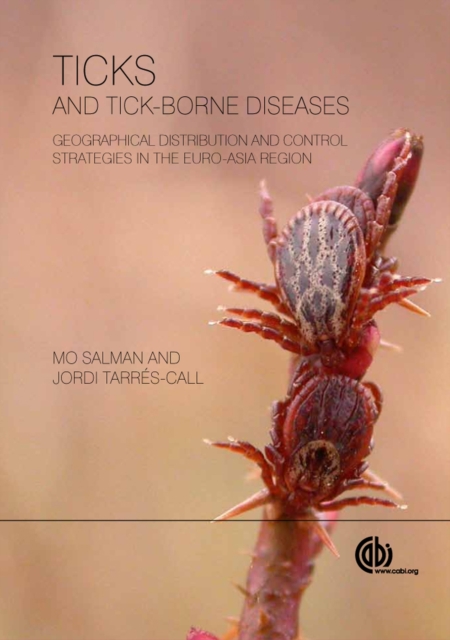 Ticks and Tick-borne Diseases : Geographical Distribution and Control Strategies in the Euro-Asia Region, Hardback Book