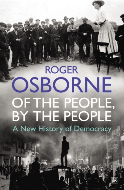 Of The People, By The People : A New History of Democracy, Paperback / softback Book
