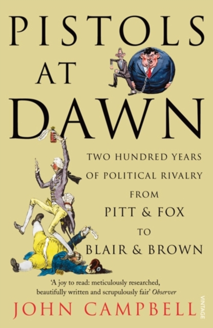 Pistols at Dawn : Two Hundred Years of Political Rivalry from Pitt and Fox to Blair and Brown, Paperback / softback Book