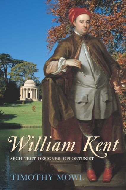 William Kent : Architect, Designer, Opportunist, Paperback / softback Book