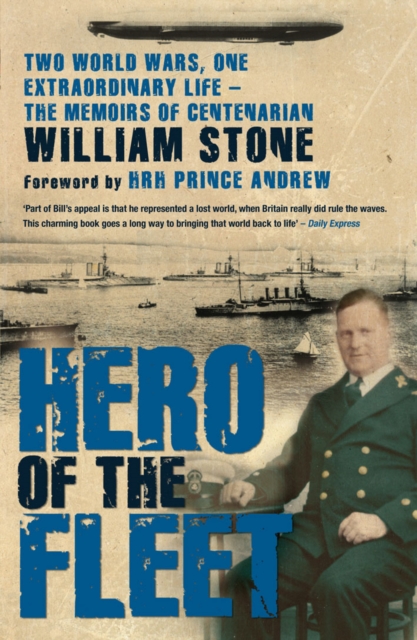 Hero of the Fleet : Two World Wars, One Extraordinary Life - The Memoirs of Centenarian William Stone, Paperback / softback Book