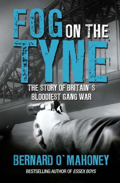 Fog on the Tyne : The Story of Britain's Bloodiest Gang War, EPUB eBook