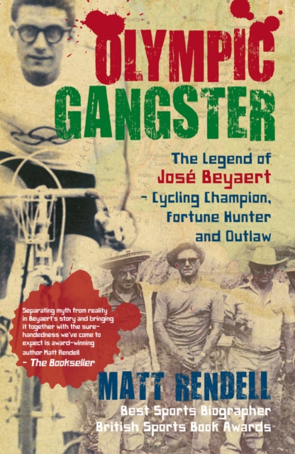 Olympic Gangster : The Legend  of Jos  Beyaert - Cycling Champion, Fortune Hunter and Outlaw, EPUB eBook