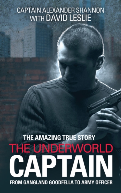 The Underworld Captain : From Gangland Goodfella To Army Officer, EPUB eBook
