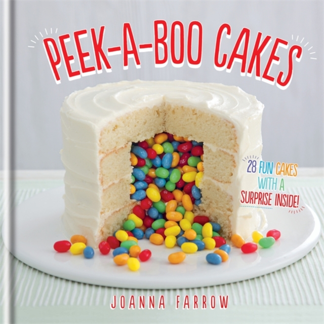 Peek-a-boo Cakes : 28 Fun Cakes With A Surprise Inside!, Hardback Book
