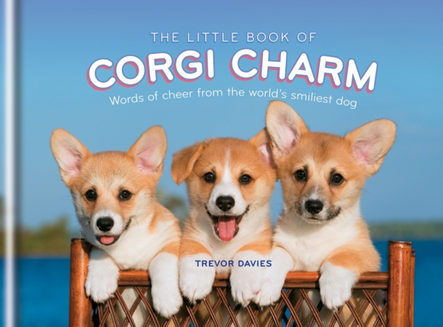 The Little Book of Corgi Charm : Words of cheer from the world's smiliest dog, EPUB eBook