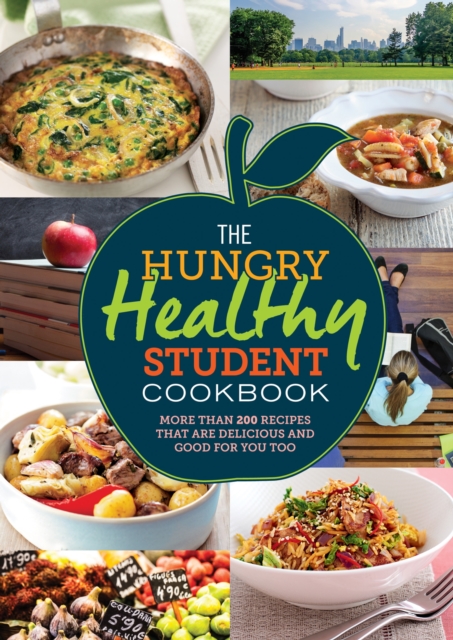 The Hungry Healthy Student Cookbook : More than 200 recipes that are delicious and good for you too, EPUB eBook