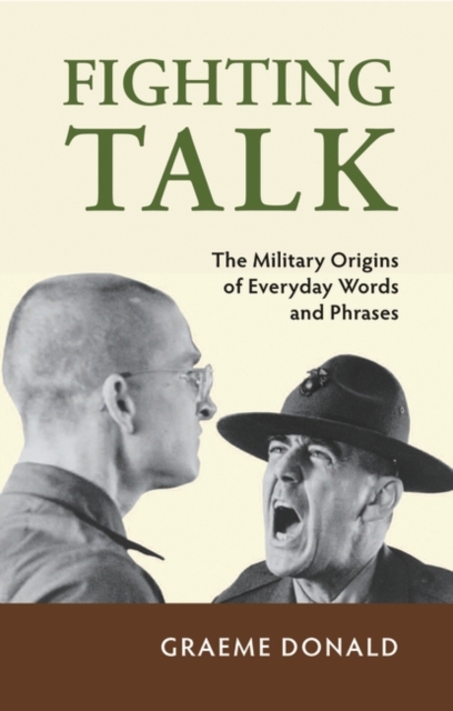 Fighting Talk : The Military Origins of Everyday Words and Phrases, Hardback Book