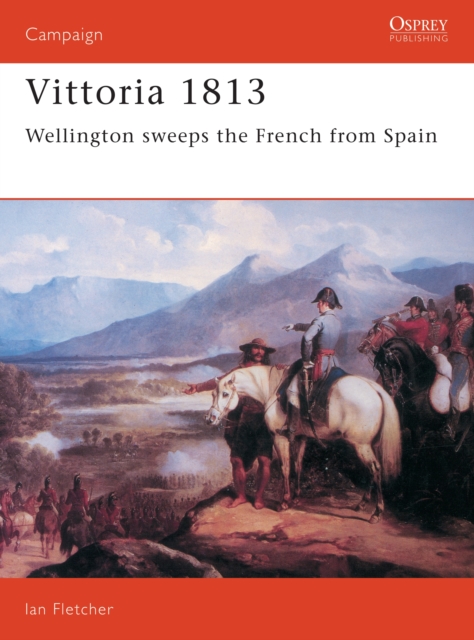 Vittoria 1813 : Wellington Sweeps the French from Spain, PDF eBook