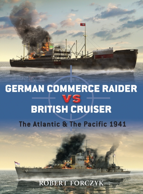 German Commerce Raider vs British Cruiser : The Atlantic & The Pacific 1941, Paperback / softback Book