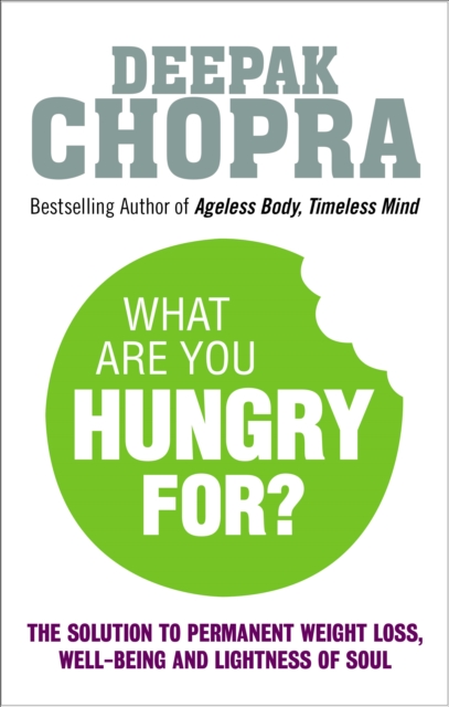 What Are You Hungry For? : The Chopra Solution to Permanent Weight Loss, Well-Being and Lightness of Soul, Paperback / softback Book