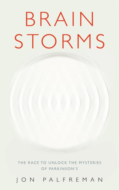 Brain Storms : The race to unlock the mysteries of Parkinson’s, Paperback / softback Book