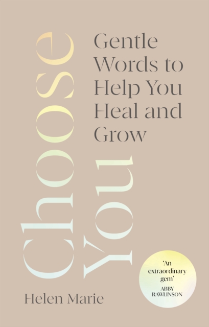 Choose You : Gentle Words to Help You Heal and Grow, Hardback Book