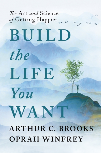 Build the Life You Want : The Art and Science of Getting Happier, Hardback Book