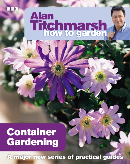 Alan Titchmarsh How to Garden: Container Gardening, Paperback / softback Book