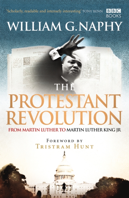 The Protestant Revolution : From Martin Luther to Martin Luther King Jr., Paperback / softback Book
