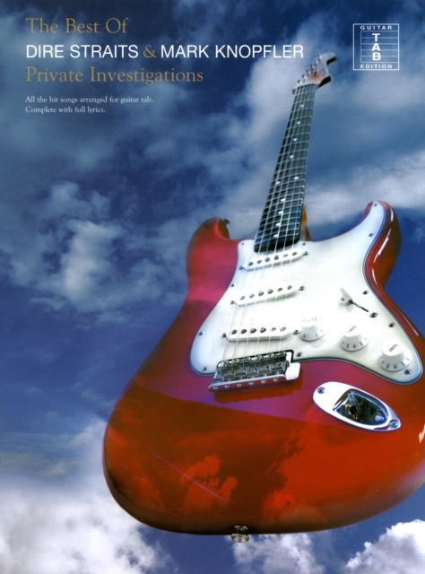 The Best of Dire Straits and Mark Knopfler : The Best of... All the Best Songs Arranged for Guitar Tab. Complete with Full Lyrics., Book Book