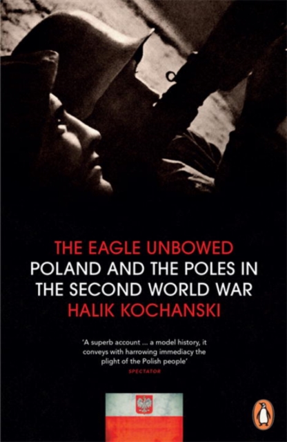 The Eagle Unbowed : Poland and the Poles in the Second World War, Paperback / softback Book