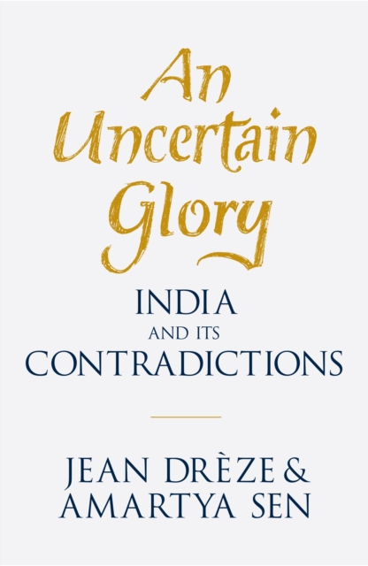 An Uncertain Glory : India and its Contradictions, EPUB eBook