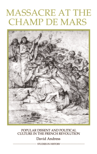 Massacre at the Champ de Mars : Popular Dissent and Political Culture in the French Revolution, PDF eBook