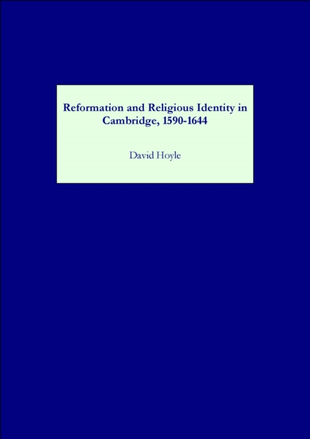Reformation and Religious Identity in Cambridge, 1590-1644, PDF eBook