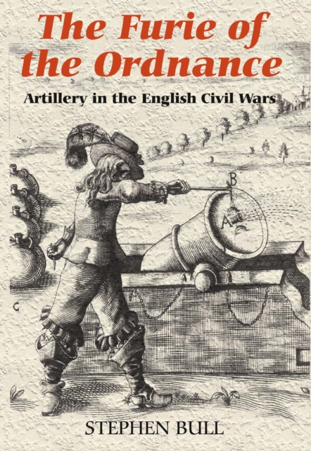`The Furie of the Ordnance' : Artillery in the English Civil Wars, PDF eBook
