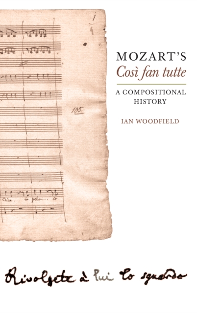 Mozart's <I>Cosi fan tutte</I> : A Compositional History, PDF eBook