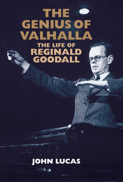 The Genius of Valhalla : The Life of Reginald Goodall, PDF eBook