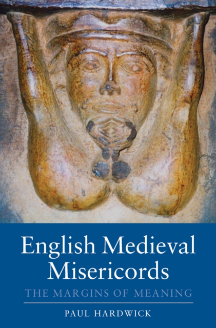 English Medieval Misericords : The Margins of Meaning, PDF eBook