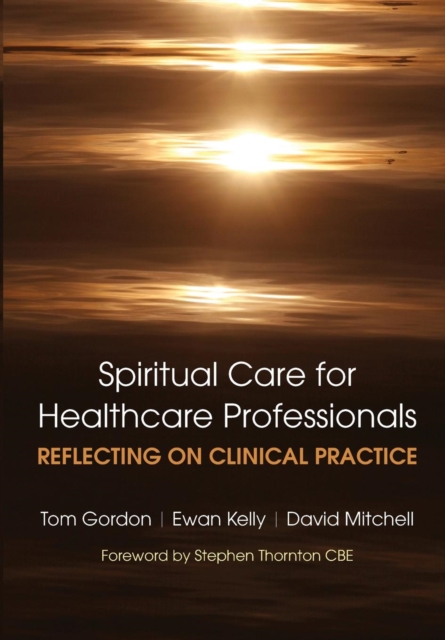 Reflecting on Clinical Practice Spiritual Care for Healthcare Professionals : Reflecting on Clinical Practice, Paperback / softback Book