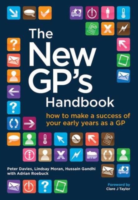 The New GP's Handbook : How to Make a Success of Your Early Years as a GP, Paperback / softback Book