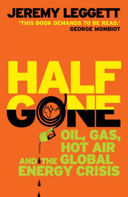 Half Gone : Oil, Gas, Hot Air And The Global Energy Crisis, Paperback / softback Book