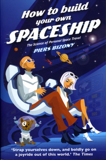 How To Build Your Own Spaceship : The Science Of Personal Space Travel, Paperback / softback Book