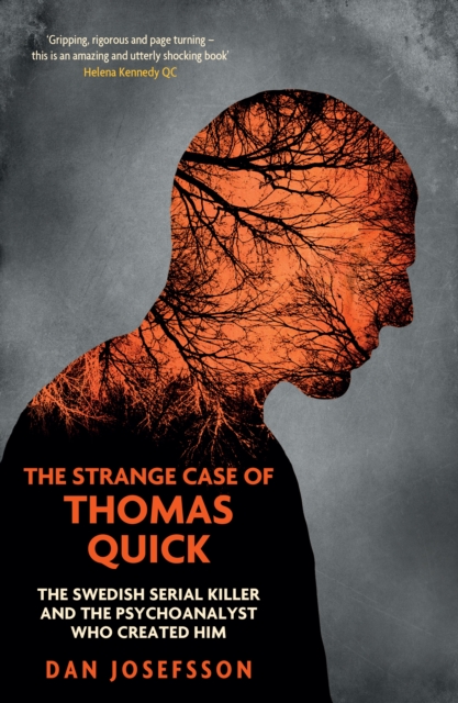 The Strange Case of Thomas Quick : The Swedish Serial Killer and the Psychoanalyst Who Created Him, EPUB eBook