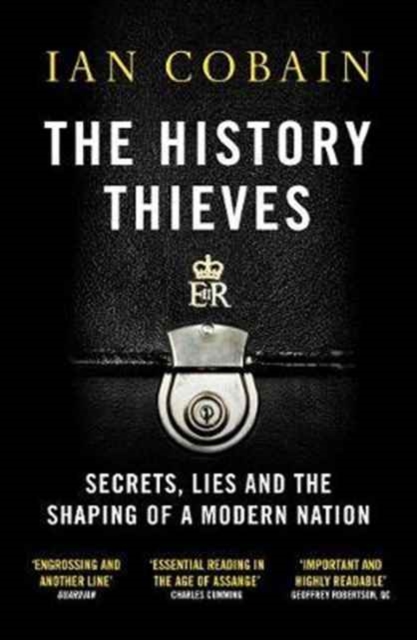 The History Thieves : Secrets, Lies and the Shaping of a Modern Nation, Paperback / softback Book