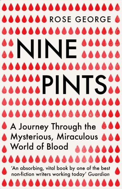 Nine Pints : A Journey Through the Mysterious, Miraculous World of Blood, Paperback / softback Book