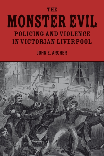 The Monster Evil : Policing and Violence in Victorian Liverpool, Paperback / softback Book