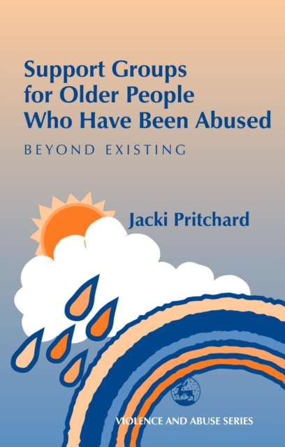 Support Groups for Older People Who Have Been Abused : Beyond Existing, PDF eBook