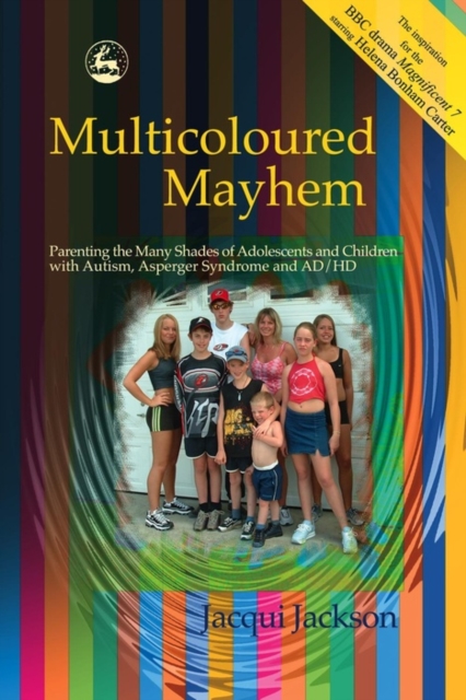 Multicoloured Mayhem : Parenting the Many Shades of Adolescents and Children with Autism, Asperger Syndrome and AD/HD, EPUB eBook