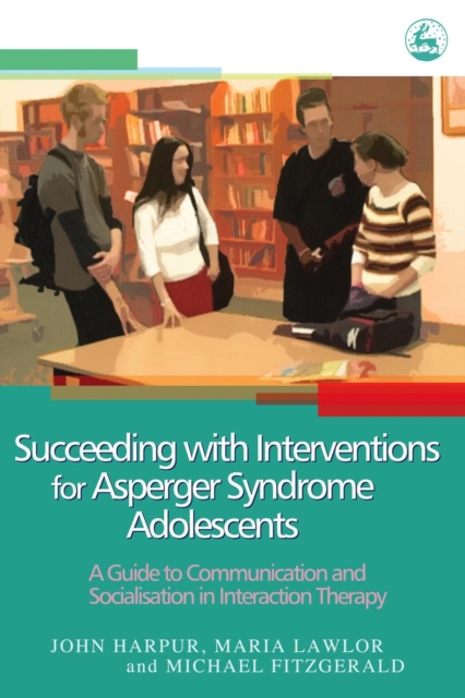 Succeeding with Interventions for Asperger Syndrome Adolescents : A Guide to Communication and Socialisation in Interaction Therapy, PDF eBook
