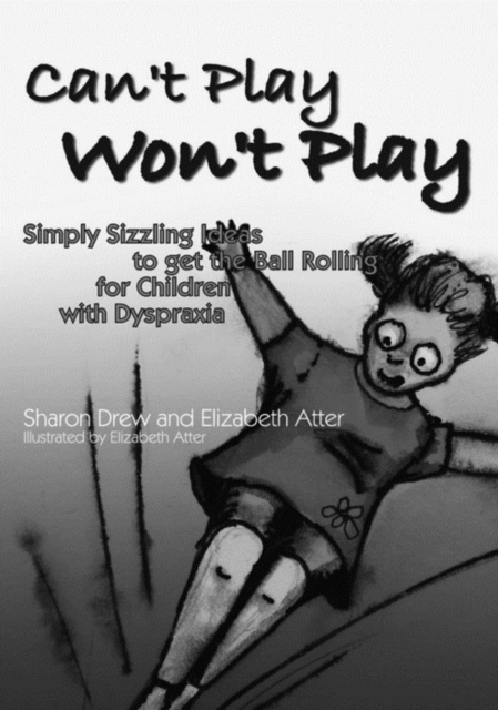 Can't Play Won't Play : Simply Sizzling Ideas to get the Ball Rolling for Children with Dyspraxia, EPUB eBook