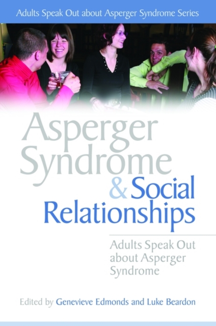 Asperger Syndrome and Social Relationships : Adults Speak Out about Asperger Syndrome, EPUB eBook