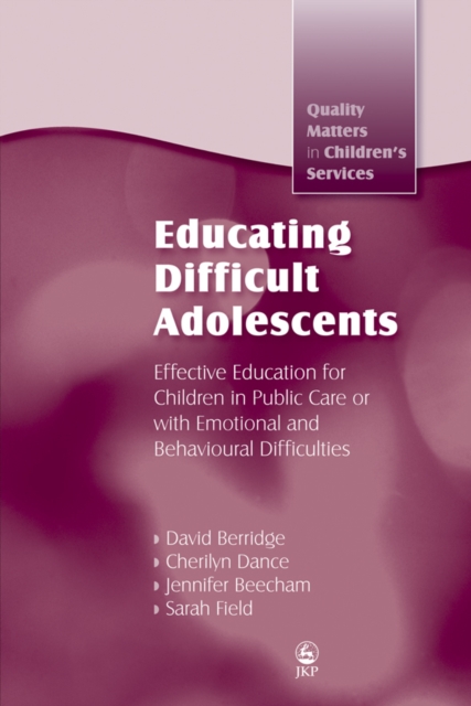 Educating Difficult Adolescents : Effective Education for Children in Public Care or with Emotional and Behavioural Difficulties, PDF eBook