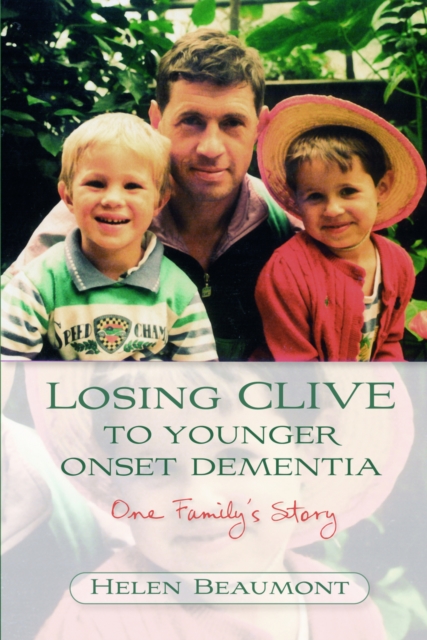 Losing Clive to Younger Onset Dementia : One Family's Story, EPUB eBook