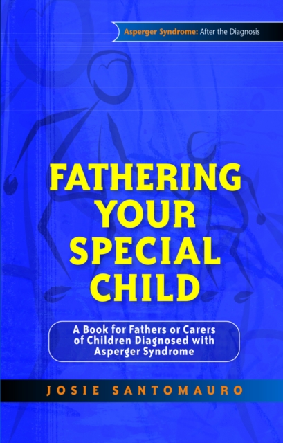 Fathering Your Special Child : A Book for Fathers or Carers of Children Diagnosed with Asperger Syndrome, PDF eBook