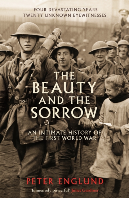 The Beauty And The Sorrow : An intimate history of the First World War, Paperback / softback Book