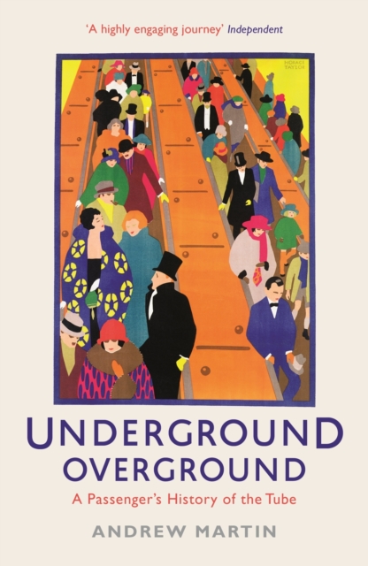 Underground, Overground : A Passenger's History of the Tube, Paperback / softback Book