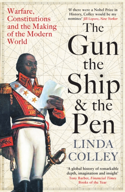 The Gun, the Ship and the Pen : Warfare, Constitutions and the Making of the Modern World, Paperback / softback Book